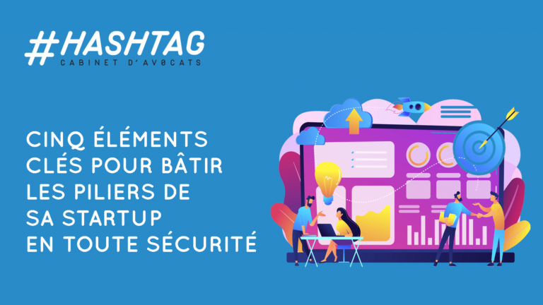 Quels sont les éléments clés pour bâtir les piliers de sa startup en toute sécurité ?